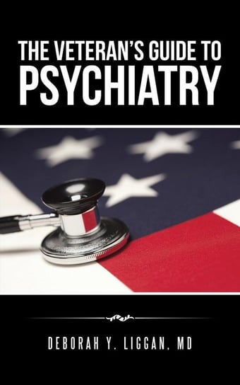 The Veteran's Guide to Psychiatry Liggan Md Deborah Y.