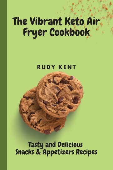 The Vibrant Keto Air Fryer Cookbook Kent Rudy