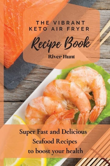 The Vibrant Keto Air Fryer Recipe Book Hunt River