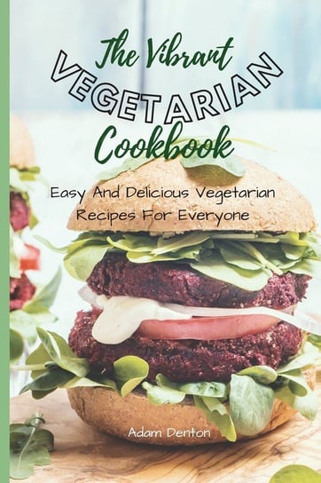The Vibrant Vegetarian Cookbook Denton Adam