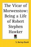 The Vicar of Morwenstow: Being a Life of Robert Stephen Hawker Sabine Baring-Gould, Baring-Gould S.
