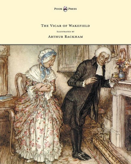 The Vicar of Wakefield - Illustrated by Arthur Rackham Goldsmith Oliver