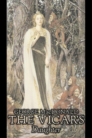 The Vicar's Daughter by George Macdonald, Fiction, Classics, Action & Adventure Macdonald George