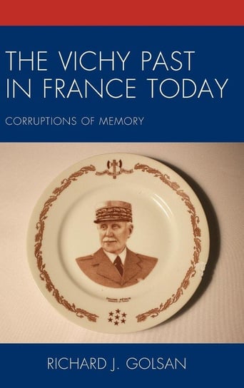 The Vichy Past in France Today Golsan Richard J.