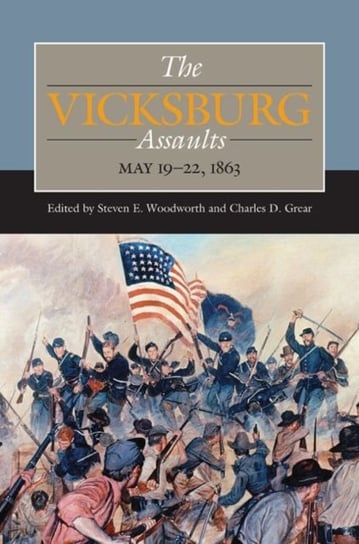 The Vicksburg Assaults. May 19-22, 1863 Opracowanie zbiorowe