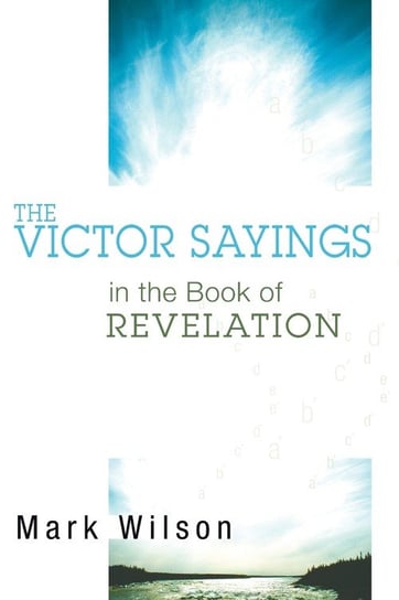 The Victor Sayings in the Book of Revelation Wilson Mark