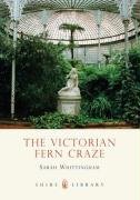 The Victorian Fern Craze Whittingham Sarah