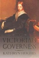 The Victorian Governess Hughes Kathryn