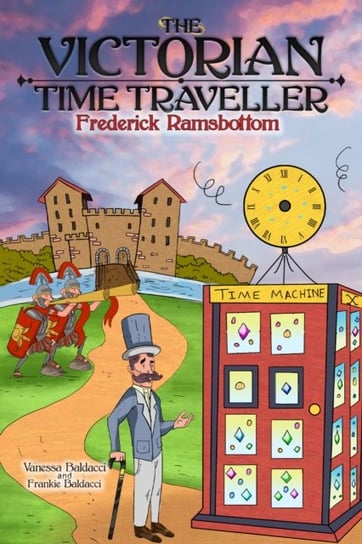 The Victorian Time Traveller: Frederick Ramsbottom Vanessa Baldacci, Frankie Baldacci