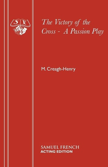The Victory of the Cross -  A Passion Play Creagh-Henry M.