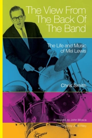 The View from the Back of the Band: The Life and Music of Mel Lewis Smith Chris