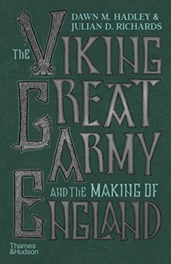 The Viking Great Army and the Making of England Dawn Hadley, Julian Richards