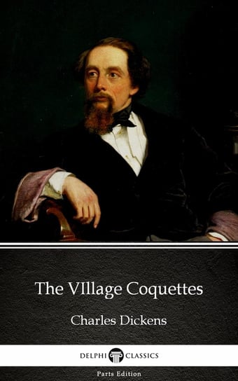 The VIllage Coquettes by Charles Dickens Dickens Charles