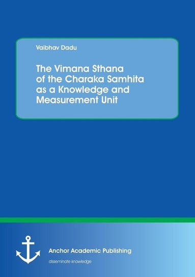 The Vimana Sthana of the Charaka Samhita as a Knowledge and Measurement Unit Dadu Vaibhav
