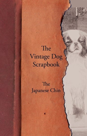 The Vintage Dog Scrapbook - The Japanese Chin Opracowanie zbiorowe