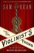 The Violinist's Thumb: And Other Lost Tales of Love, War, and Genius, as Written by Our Genetic Code Kean Sam