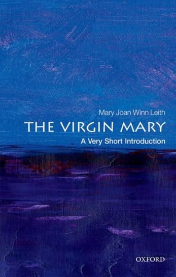 The Virgin Mary. A Very Short Introduction Opracowanie zbiorowe