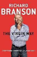 The Virgin Way: Everything I Know about Leadership Branson Richard