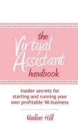 The Virtual Assistant Handbook Hill Nadine
