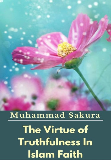 The Virtue of Truthfulness In Islam Faith Muhammad Sakura