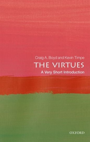 The Virtues: A Very Short Introduction Craig A. Boyd, Kevin Timpe