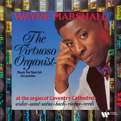 The Virtuoso Organist. Music for Special Occasions at the Organ of Coventry Cathedral. Widor, Saint-Saëns, Bach, Vierne, Verdi... Wayne Marshall