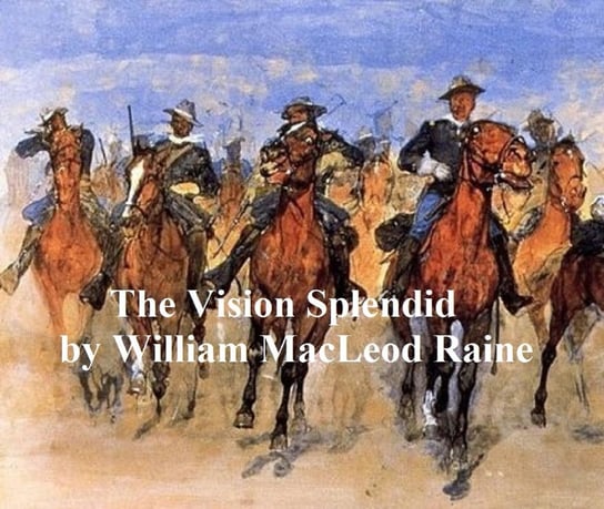The Vision Splendid Raine William MacLeod