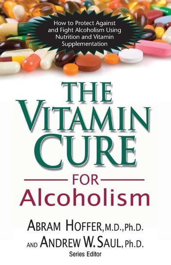 The Vitamin Cure for Alcoholism Hoffer M.D. Ph.D.