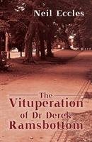 The Vituperation of Dr Derek Ramsbottom Neil Eccles