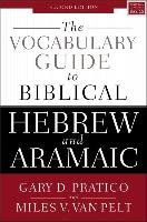 The Vocabulary Guide to Biblical Hebrew and Aramaic: Second Edition Pratico Gary D., Pelt Miles V.
