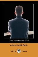 The Vocation of Man (Dodo Press) Fichte Johann Gottlieb