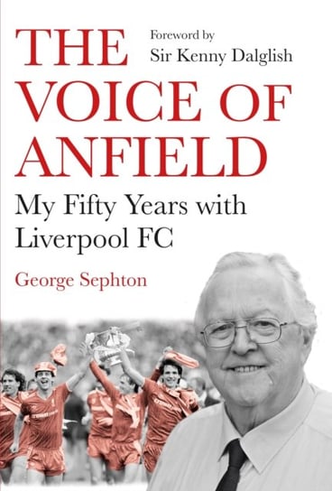 The Voice of Anfield George Sephton
