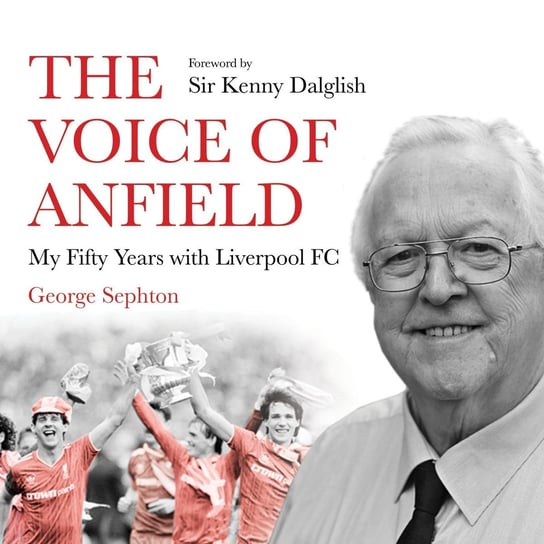 The Voice of Anfield George Sephton
