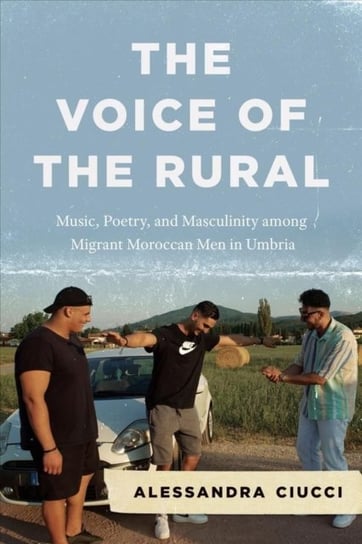 The Voice of the Rural: Music, Poetry, and Masculinity among Migrant Moroccan Men in Umbria Professor Alessandra Ciucci