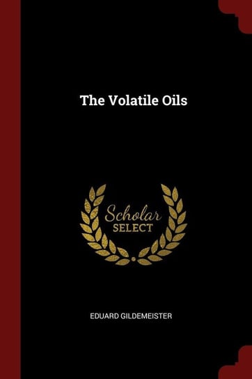 The Volatile Oils Gildemeister Eduard
