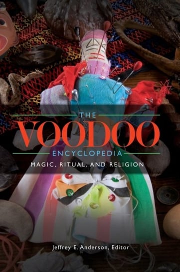 The Voodoo Encyclopedia: Magic, Ritual, and Religion Opracowanie zbiorowe
