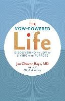 The Vow-Powered Life: A Simple Method for Living with Purpose Bays Jan Chozen