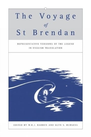 The Voyage of St Brendan. Representative Versions of the Legend in English Translation with Indexes Opracowanie zbiorowe