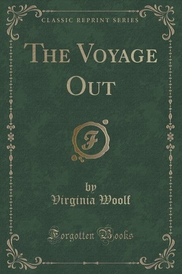 The Voyage Out (Classic Reprint) Woolf Virginia