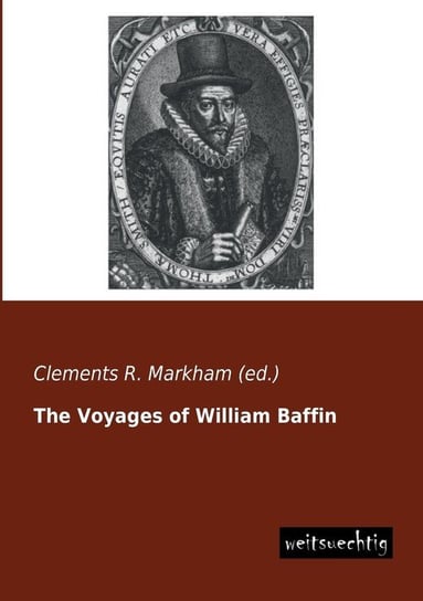 The Voyages of William Baffin Markham (Ed ). Clements R.