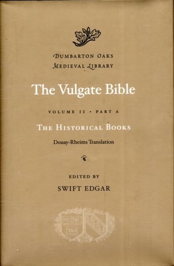 The Vulgate Bible. The Historical Books. Douay-Rheims Translation. Part A. Volume 2 Opracowanie zbiorowe