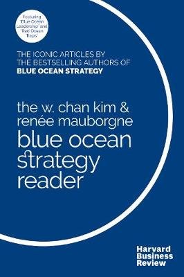 The W. Chan Kim and Renee Mauborgne Blue Ocean Strategy Reader: Kim Chan W.
