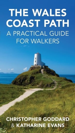The Wales Coast Path: A Practical Guide for Walkers Chris Goddard, Katharine Evans