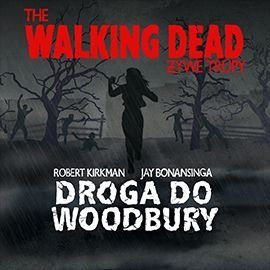 The Walking Dead. Żywe Trupy. Droga do Woodbury Kirkman Robert