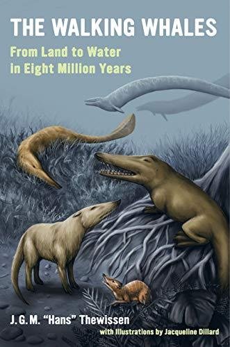 The Walking Whales: From Land to Water in Eight Million Years Thewissen J. G. M.