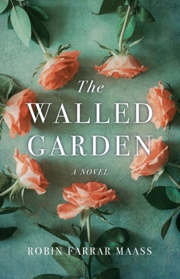 The Walled Garden: A  Novel Robin Farrar Maass