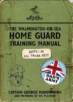 The Walmington-on-Sea Home Guard Training Manual Mainwaring George