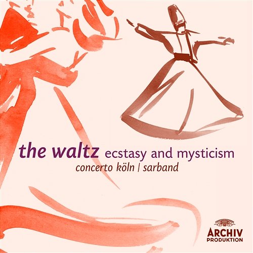 The Waltz - Ecstasy and Mysticism Sarband, Concerto Köln