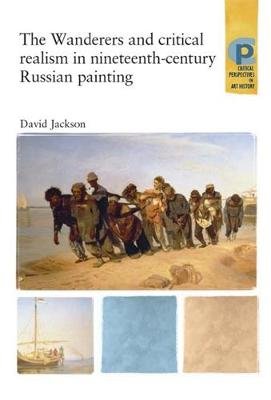 The Wanderers and Critical Realism in Nineteenth Century Russian Painting Jackson David