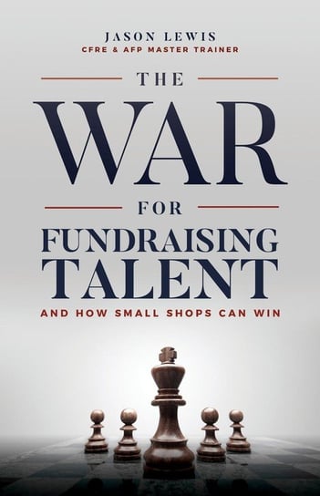 The War for Fundraising Talent Lewis Jason